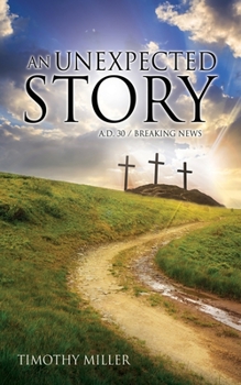 Paperback An Unexpected Story: A.D. 30 / Breaking News Book