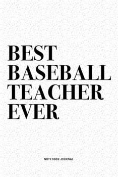 Paperback Best Baseball Teacher Ever: A 6x9 Inch Diary Notebook Journal With A Bold Text Font Slogan On A Matte Cover and 120 Blank Lined Pages Makes A Grea Book