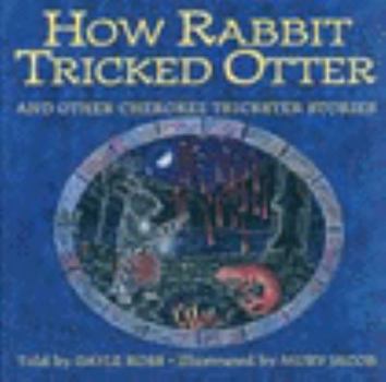 Hardcover How Rabbit Tricked Otter and Other Cherokee Trickster Stories: And Other Cherokee Trickster Stories Book