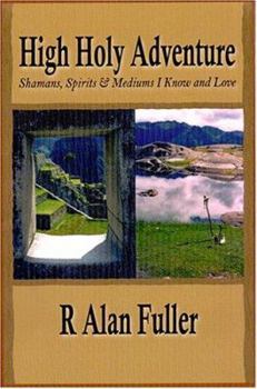 Paperback High Holy Adventure: Shamans, Spirits & Mediums I Know And Love Book