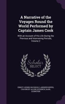 Hardcover A Narrative of the Voyages Round the World Performed by Captain James Cook: With an Account of His Life During the Previous and Intervening Periods, V Book