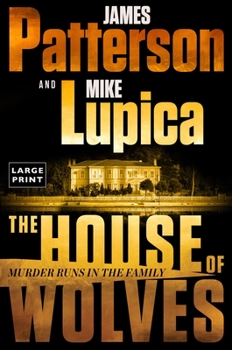 Paperback The House of Wolves: Bolder Than Yellowstone or Succession, Patterson and Lupica's Power-Family Thriller Is Not to Be Missed [Large Print] Book