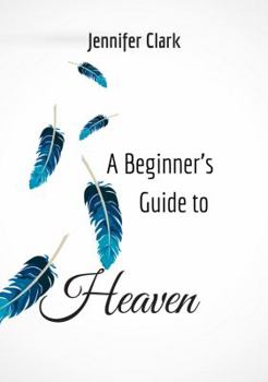 Paperback A Beginner's Guide to Heaven Book