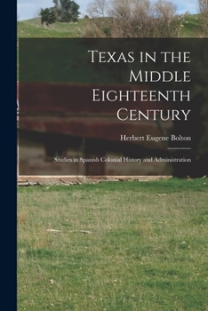 Texas in the Middle Eighteenth Century: Studies in Spanish Colonial History and Administration (Texas History Paperback Series, No. 8)
