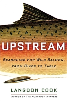 Hardcover Upstream: Searching for Wild Salmon, from River to Table Book