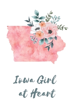 Paperback Iowa Girl at Heart: Pink Watercolor State Outline with Pretty Flowers Detail Blank Lined Journal Book