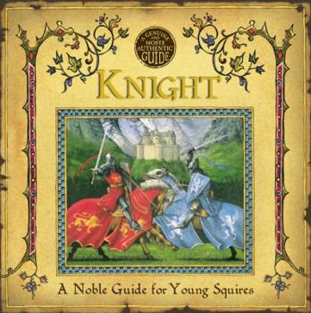 Hardcover Knight: A Noble Guide for Young Squires Book