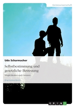 Paperback Selbstbestimmung und gesetzliche Betreuung: Möglichkeiten und Grenzen [German] Book