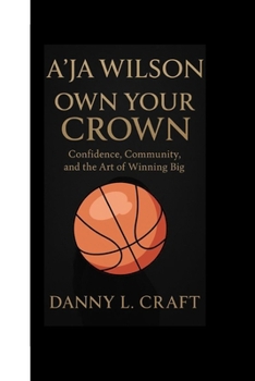 A’JA WILSON: Own Your Crown Confidence, Community, and the Art of Winning Big