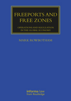 Hardcover Freeports and Free Zones: Operations and Regulation in the Global Economy Book