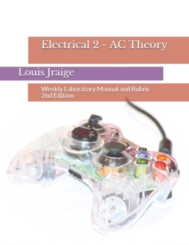 Paperback Electrical 2 - AC Theory: Weekly Laboratory Manual and Rubric 2nd Edition Book