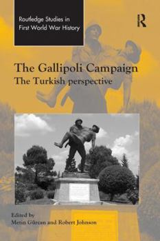 The Gallipoli Campaign: The Turkish Perspective - Book  of the Routledge Studies in First World War History