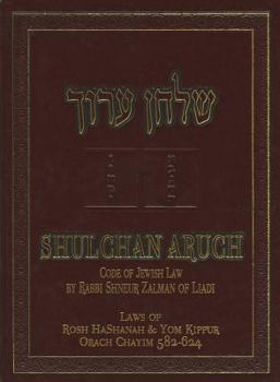 Hardcover The Shulchan Aruch of Rabbi Shneur Zalman of Liadi: The Laws of Rosh HaShanah and Yom Kipper: Orach Chayim, sec. 582-624 Book