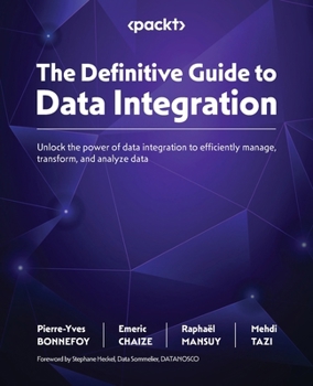 Paperback The Definitive Guide to Data Integration: Unlock the power of data integration to efficiently manage, transform, and analyze data Book