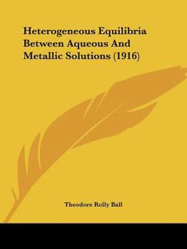 Paperback Heterogeneous Equilibria Between Aqueous And Metallic Solutions (1916) Book