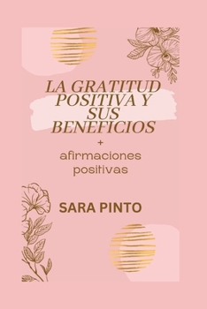 Paperback LA GRATITUD POSITIVA Y SUS BENEFICIOS + afirmaciones positivas [Spanish] Book