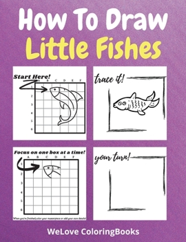 How To Draw Little Fishes: A Step-by-Step Drawing and Activity Book for Kids to Learn to Draw Little Fishes
