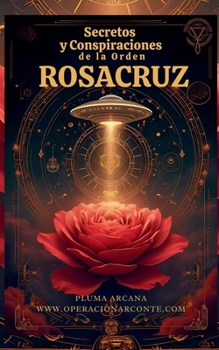 Secretos Y Conspiraciones De La Orden Rosacruz (Operación Arconte) (Spanish Edition)