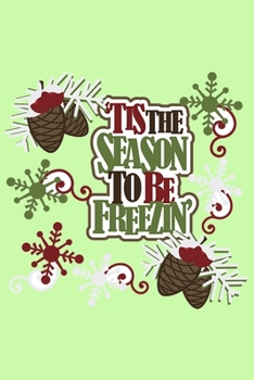 Tis The Season To Be Freezin:: Special journal Notebook, Lined journal,120 pages, 6"x9" in.