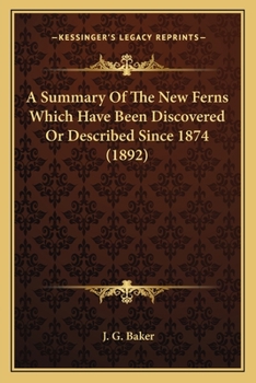 Paperback A Summary Of The New Ferns Which Have Been Discovered Or Described Since 1874 (1892) Book