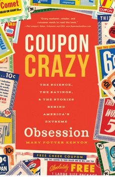 Coupon Crazy: The Science, the Savings, & the Stories Behind America's Extreme Obsession