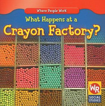 What Happens at a Crayon Factory? - Book  of the Where People Work
