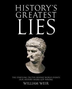 Paperback History's Greatest Lies: The Startling Truths Behind World Events Our History Books Got Wrong Book