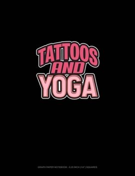 Paperback Tattoos And Yoga: Graph Paper Notebook - 0.25 Inch (1/4") Squares Book
