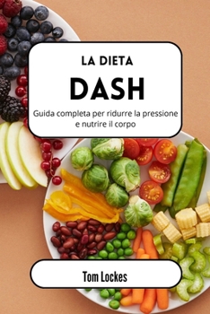 Paperback La dieta Dash: Guida completa per ridurre la pressione e nutrire il corpo [Italian] Book