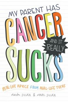 Paperback My Parent Has Cancer and It Really Sucks: Real-Life Advice from Real-Life Teens Book