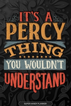 Its A Percy Thing You Wouldnt Understand: Percy Name Planner With Notebook Journal Calendar Personal Goals Password Manager & Much More, Perfect Gift For Percy