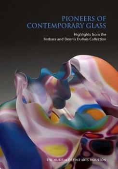 Paperback Pioneers of Contemporary Glass: Highlights from the Barbara and Dennis DuBois Collection Book