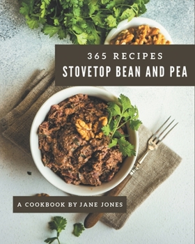 Paperback 365 Stovetop Bean and Pea Recipes: A Timeless Stovetop Bean and Pea Cookbook Book