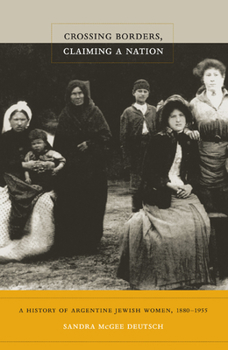 Paperback Crossing Borders, Claiming a Nation: A History of Argentine Jewish Women, 1880-1955 Book