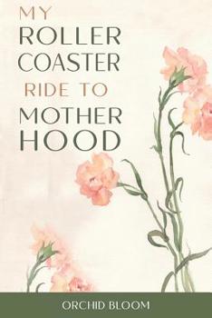 Paperback My Roller Coaster Ride to Motherhood Book