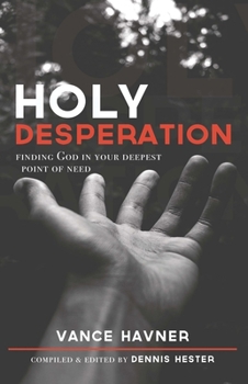 Holy Desperation : Finding God in Your Deepest Point of Need