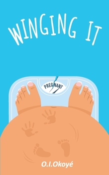 Winging It: A story about love, life, and the unexpected joys of motherhood