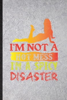 Paperback I'm Not a Hot Mess I'm a Spicy Disaster: Funny Yogic Workout Namaste Lined Notebook/ Blank Journal For Hot Yoga Trainer, Inspirational Saying Unique S Book