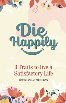 Paperback Die Happily: 3 Traits to Live a Satisfactory Life Book