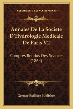 Paperback Annales De La Societe D'Hydrologie Medicale De Paris V2: Comptes Rendus Des Seances (1864) [French] Book