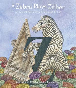 Hardcover A Zebra Plays Zither: An Animal Alphabet and Musical Revue Book