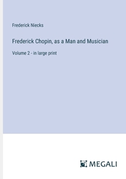 Paperback Frederick Chopin, as a Man and Musician: Volume 2 - in large print Book