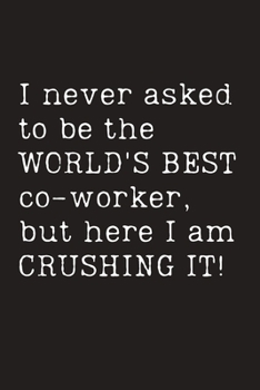 Paperback I never asked to be the World's Best co-worker, but here I am Crushing It! Book