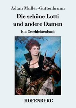 Paperback Die schöne Lotti und andere Damen: Ein Geschichtenbuch [German] Book