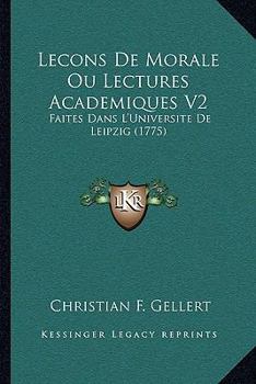 Paperback Lecons De Morale Ou Lectures Academiques V2: Faites Dans L'Universite De Leipzig (1775) Book