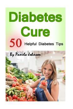 Paperback Diabetes Cure: 50 Helpful Diabetes Tips Book