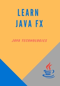Paperback Learn Java Fx: prepared for beginners who want to develop Rich Internet Applications using JavaFX. Book