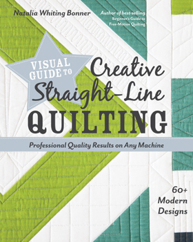 Paperback Visual Guide to Creative Straight-Line Quilting: Professional-Quality Results on Any Machine; 60+ Modern Designs Book