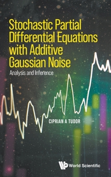 Hardcover Stochastic Partial Differential Equations with Additive Gaussian Noise - Analysis and Inference Book