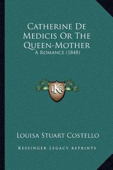 Paperback Catherine De Medicis Or The Queen-Mother: A Romance (1848) Book